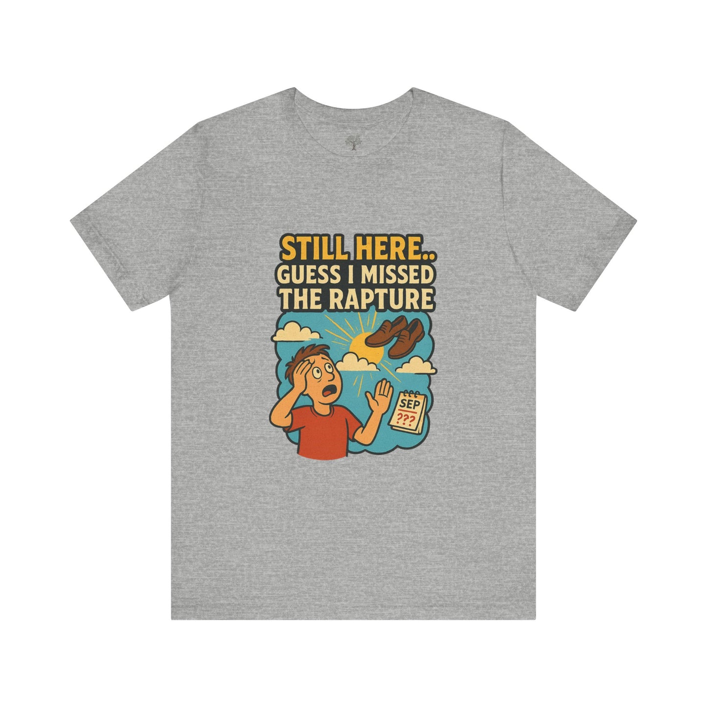 Still Here...Guess I Missed the Rapture Tee