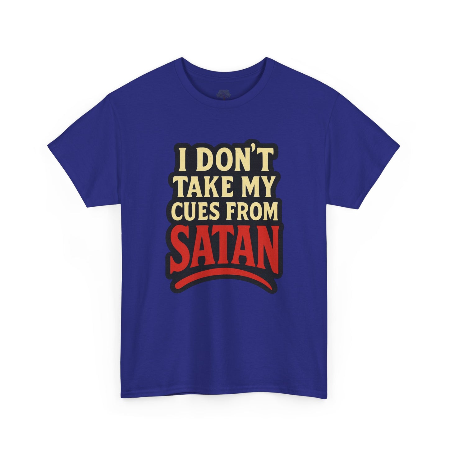 I DON'T Take My Cues From satan Unisex Heavy Cotton Tee
