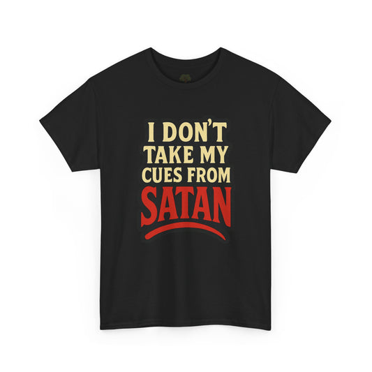 I DON'T Take My Cues From satan Unisex Heavy Cotton Tee