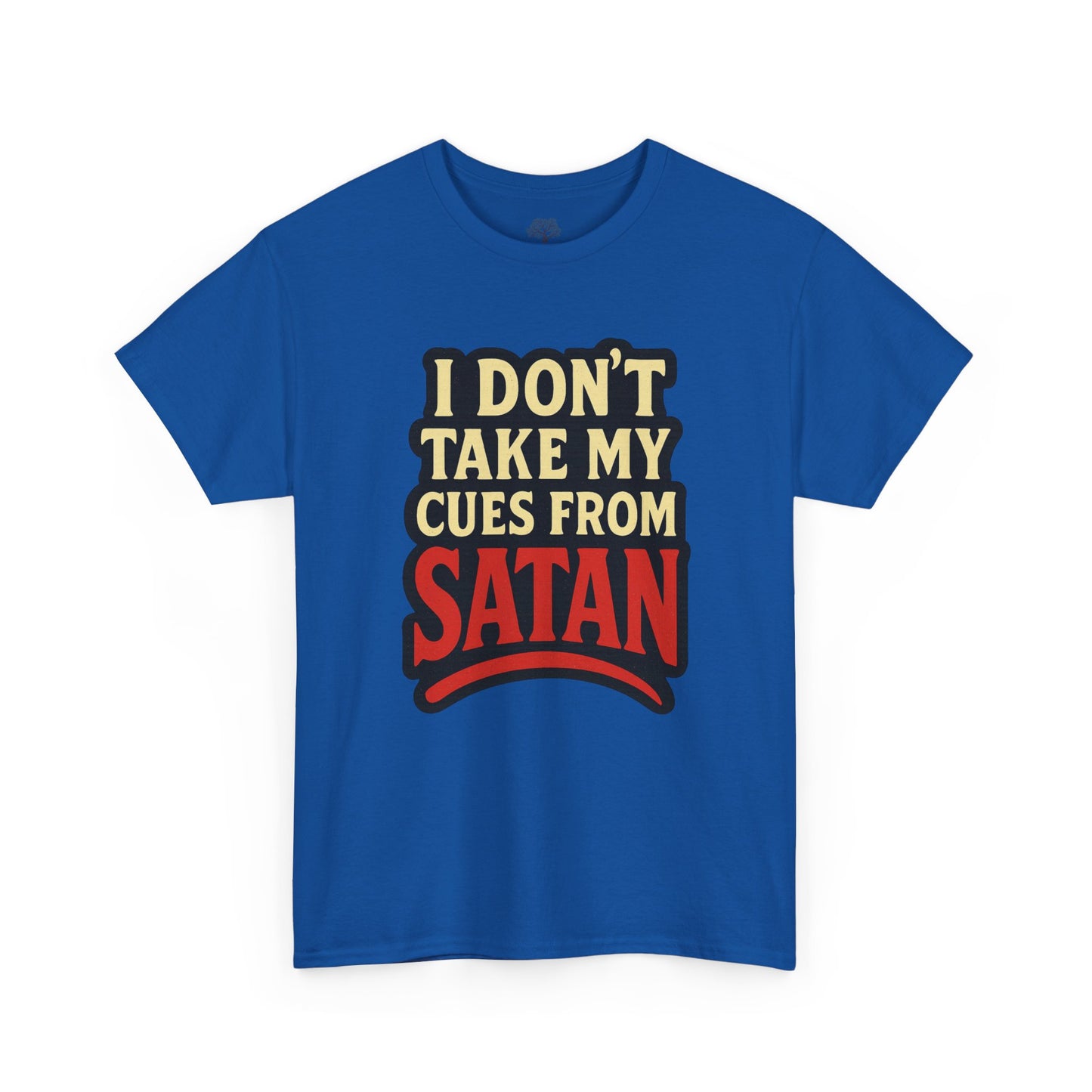 I DON'T Take My Cues From satan Unisex Heavy Cotton Tee